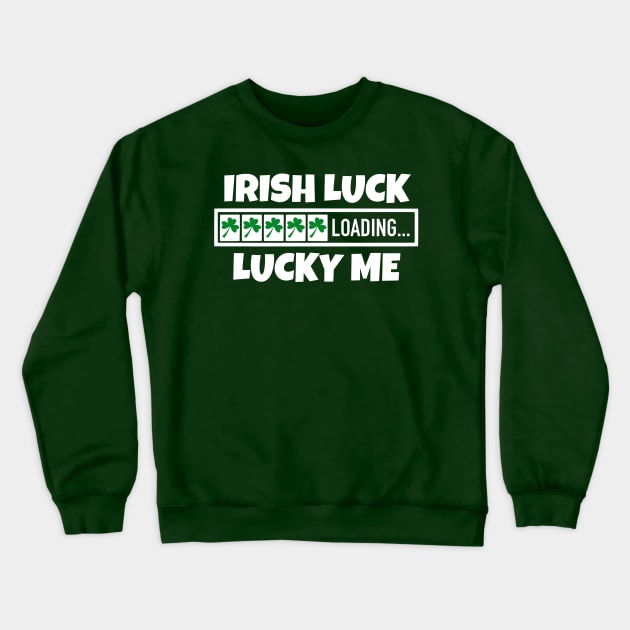 Irish Luck Loading, Lucky Me - Good Fortune Blessings Crewneck Sweatshirt by Eire